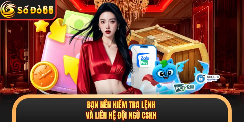 Bạn nên kiểm tra lệnh và liên hệ đội ngũ CSKH
