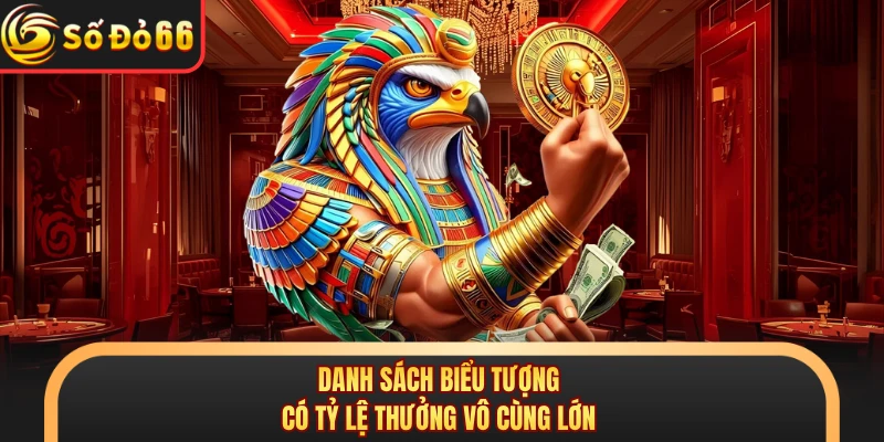 Danh sách biểu tượng có tỷ lệ thưởng vô cùng lớn 