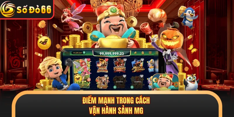 Điểm mạnh trong cách vận hành sảnh MG