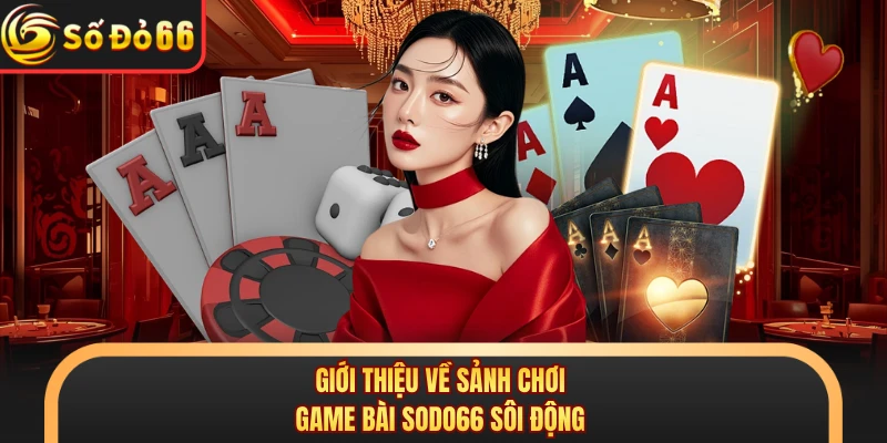 Giới thiệu về sảnh chơi game bài SODO66 sôi động