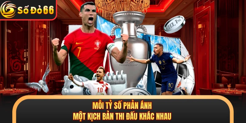 Mỗi tỷ số phản ánh một kịch bản thi đấu khác nhau
