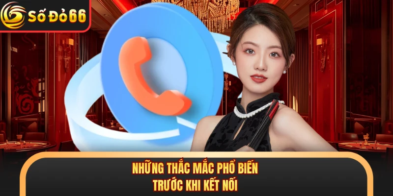 Những thắc mắc phổ biến trước khi kết nối 