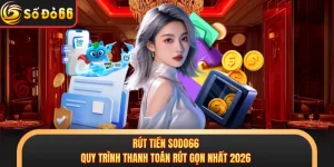 Rút Tiền SODO66 - Quy Trình Thanh Toán Rút Gọn Nhất 2026